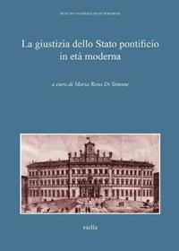 La giustizia della Stato pontificio in età moderna. Atti del Convegno di studi (Roma, 9-10 aprile 2011)  - Libro Viella 2011, Istituto Naz. Studi Romani. Supplementi | libraccio.click