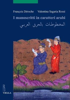 I manoscritti in caratteri arabi - François Déroche, Valentina Sagaria Rossi - Libro Viella 2012, Scritture e libri del Medioevo | libraccio.click