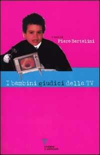 I bambini giudici della tv. Rapporto di ricerca su una settimana di programmazione televisiva in «fascia protetta»  - Libro Guerini e Associati 2002, Processi formativi e scienze dell'educaz. | libraccio.click