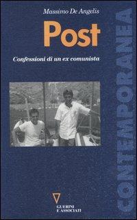 Post. Confessioni di un ex comunista - Massimo De Angelis - Libro Guerini e Associati 2003, Contemporanea | libraccio.click