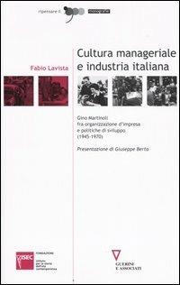 Cultura manageriale e industria italiana. Gino Martinoli fra organizzazione d'impresa e politiche di sviluppo (1945-1970) - Fabio Lavista - Libro Guerini e Associati 2005, Ripensare il '900 | libraccio.click