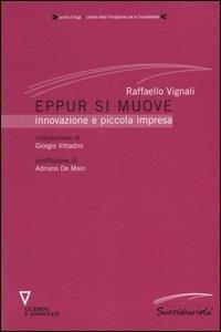 Eppur si muove. Innovazione e piccola impresa - Raffaello Vignali - Libro Guerini e Associati 2006, Punto di fuga | libraccio.click
