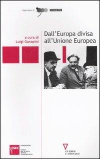 Dall'Europa divisa all'Unione Europea. Atti del Convegno (Milano, 28-30 settembre 2005)  - Libro Guerini e Associati 2007, Ripensare il '900 | libraccio.click