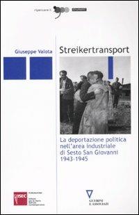 Streikertransport. La deportazione politica nell'area industriale di Sesto San Giovanni (1943-1945) - Giuseppe Valota - Libro Guerini e Associati 2008, Ripensare il '900 | libraccio.click