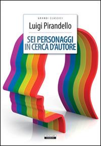Sei personaggi in cerca d'autore. Ediz. integrale. Con Segnalibro - Luigi Pirandello - Libro Crescere 2012, Grandi classici | libraccio.click