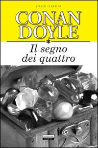 Il segno dei quattro. Ediz. integrale - Arthur Conan Doyle - Libro Crescere 2014, Giallo classico | libraccio.click