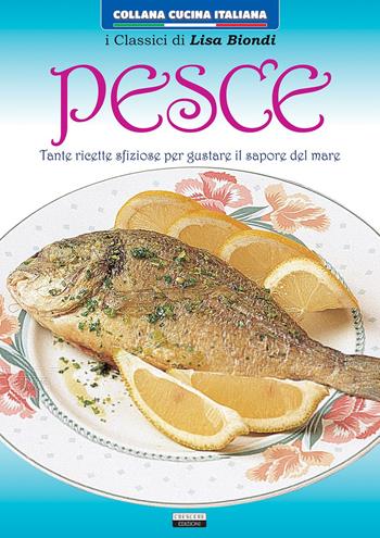 Pesce. Tante ricette sfiziose per gustare il sapore del mare - Lisa Biondi - Libro Crescere 2016, Cucina italiana | libraccio.click