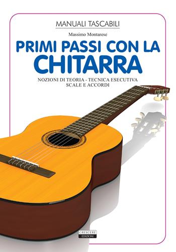 Primi passi con la chitarra. Nozioni di teoria, tecnica esecutiva, scale e accordi. Ediz. illustrata - Massimo Montarese - Libro Crescere 2021, Manuali | libraccio.click