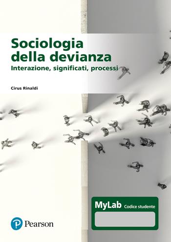 Sociologia della devianza. Interazione, significati, processi. Ediz. MyLab. per accesso online - Cirus Rinaldi - Libro Pearson 2025, Scienze umane e sociali | libraccio.click
