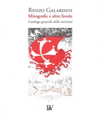Mitografia e altre favole. Catalogo generale delle incisioni. Ediz. illustrata - Renzo Galardini - Libro Bandecchi & Vivaldi 2022 | libraccio.click