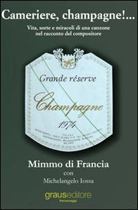 Cameriere, champagne!... Vita, sorte e miracoli di una canzone nel racconto del suo compositore - Mimmo Di Francia, Michelangelo Iossa - Libro Graus Edizioni 2014, Personaggi | libraccio.click
