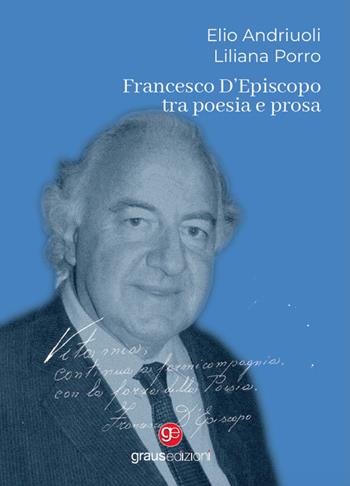 Francesco D'Episcopo tra poesia e prosa - Liliana Porro, Elio Andriuoli - Libro Graus Edizioni 2022, Personaggi | libraccio.click
