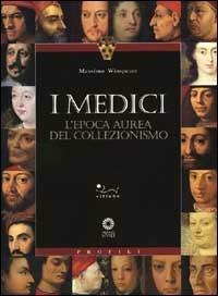 I Medici. L'epoca aurea del collezionismo. Ediz. illustrata - Massimo Winspeare - Libro Sillabe 2001, Profili | libraccio.click