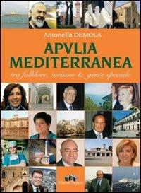 Apvlia mediterranea tra folklore, turismo & gente speciale - Antonella Demola - Libro Edizioni Pugliesi 2008, Costume & società | libraccio.click