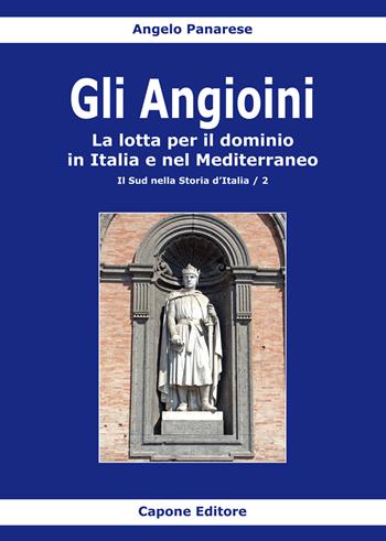 Gli Angioini. La lotta per il dominio in Italia e nel Mediterraneo - Angelo Panarese - Libro Capone Editore 2022 | libraccio.click