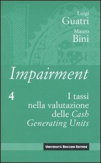 Impairment. Vol. 4: I tassi nella valutazione delle Cash Generating Units. - Luigi Guatri, Mauro Bini - Libro Università Bocconi Editore 2004, Strategia | libraccio.click