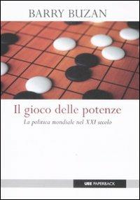 Il gioco delle potenze. La politica mondiale del XXI secolo - Barry Buzan - Libro Università Bocconi Editore 2009, Paperback | libraccio.click