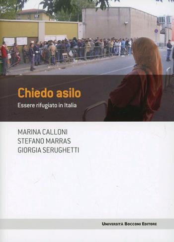 Chiedo asilo. Essere rifugiato in Italia - Marina Calloni, Stefano Marras, Giorgia Serughetti - Libro Università Bocconi Editore 2012, Frontiere | libraccio.click