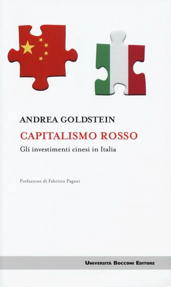Capitalismo rosso. Gli investimenti cinesi in Italia - Andrea Goldstein - Libro Università Bocconi Editore 2016, Itinerari | libraccio.click