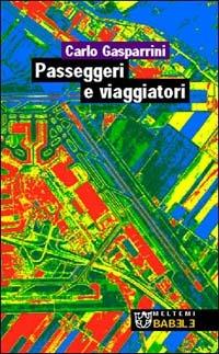 Passeggeri e viaggiatori. Paesaggi e progetti delle nuove infrastrutture in Europa - Carlo Gasparrini - Libro Meltemi 2003, Babele | libraccio.click