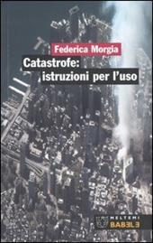 Catastrofe: istruzioni per l'uso. Ediz. illustrata