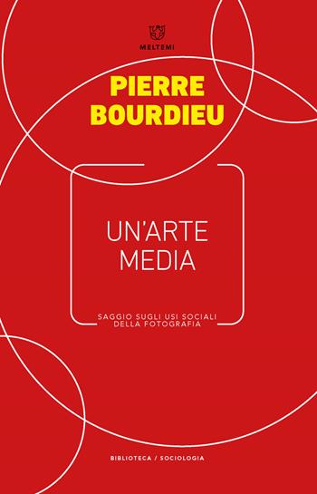Un'arte media. Saggio sugli usi sociali della fotografia - Pierre Bourdieu - Libro Meltemi 2018, Biblioteca/sociologia | libraccio.click