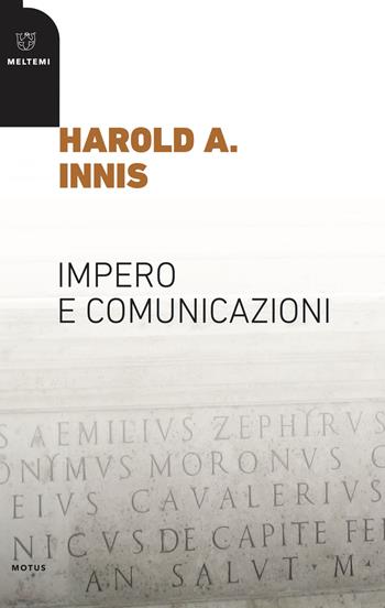 Impero e comunicazioni - Harold A. Innis - Libro Meltemi 2018, Motus. Studi sulla società | libraccio.click