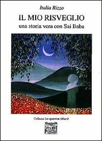 Il mio risveglio. Una storia vera con Sai Baba - Italia Rizzo - Libro Montedit 2001, Le querce. Diari | libraccio.click
