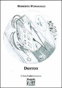 Destini - Roberto Fumagalli - Libro Montedit 2004, I salici | libraccio.click