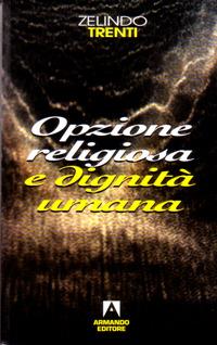 Opzione religiosa e dignità umana - Zelindo Trenti - Libro Armando Editore 2001, Scaffale aperto/Filosofia | libraccio.click