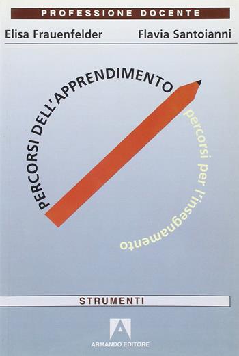 Percorsi dell'apprendimento, percorsi per l'insegnamento - Elisa Frauenfelder, Flavia Santoianni - Libro Armando Editore 2002, Professione docente | libraccio.click