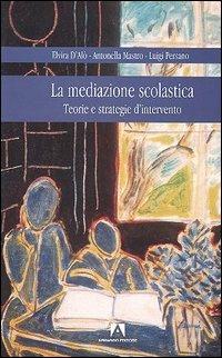 La mediazione scolastica. Teorie e strategie d'intervento - Elvira D'Alò, Antonella Mastro, Luigi Persano - Libro Armando Editore 2005 | libraccio.click