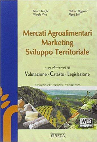 Mercati agroalimentari, marketing e sviluppo territoriale. Per le Scuole superiori. - F. Borghi, G. Viva, P. Belli - Libro REDA 2014 | libraccio.click