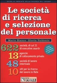 Le società di ricerca e selezione del personale - Mario Bianco, Gloria Valdonio - Libro Il Sole 24 Ore 2000, Lavoro & carriera | libraccio.click