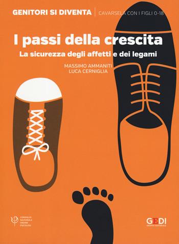 I passi della crescita. La sicurezza degli affetti e dei legami - Massimo Ammaniti, Luca Cerniglia - Libro Gedi (Gruppo Editoriale) 2019, Genitori si diventa | libraccio.click