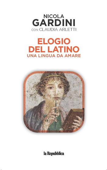 Elogio del latino. Una lingua da amare - Nicola Gardini, Claudia Arletti - Libro Gedi (Gruppo Editoriale) 2021 | libraccio.click
