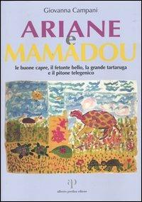 Ariane e Mamadou. Le buone capre, il fetonte bello, la grande tartaruga e il pitone telegenico - Giovanna Campani - Libro Alberto Perdisa Editore 2004 | libraccio.click