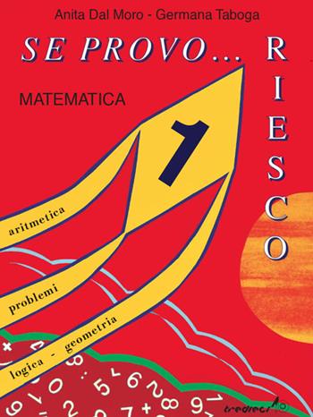 Se provo... Riesco. Quaderno operativo di matematica. Per la Scuola elementare. Vol. 1 - Anita Dal Moro, Germana Taboga - Libro Tredieci 1997, Se provo... riesco | libraccio.click