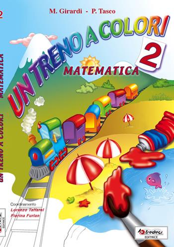 Un treno a colori. Matematica. Per la Scuola elementare. Vol. 2 - Patrizia Tasco, Morena Girardi - Libro Tredieci 2012 | libraccio.click