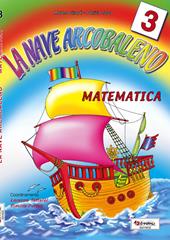 La nave arcobaleno. Matematica. Per la Scuola elementare. Vol. 3