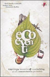 Ecoeventi. Meeting, incentive e team building per una comunicazione sostenibile - E. Vender Caldarelli, Stefano Ferri, Annamaria Ruffini - Libro Lupetti 2010 | libraccio.click