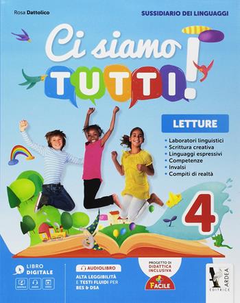 Ci siamo tutti! Sussidiario dei linguaggi. Per la 4ª classe della Scuola elementare. - Rosa Dattolico - Libro Ardea 2018 | libraccio.click