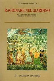 Ragionare nel giardino. Boccaccio e i cicli pittorici del «Trionfo della morte» - Lucia Battaglia Ricci - Libro Salerno Editrice 2000, Piccoli saggi | libraccio.click