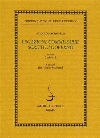 Legazioni. Commissarie. Scritti di governo. Vol. 1: 1498-1500. - Niccolò Machiavelli - Libro Salerno 2002, Ediz. delle opere di Niccolò Machiavelli | libraccio.click