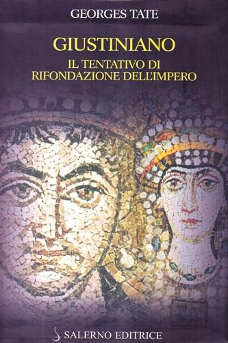 Giustiniano. Il tentativo di rifondazione dell'impero - Georges Tate - Libro Salerno Editrice 2006, Biblioteca storica | libraccio.click