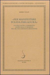 Per manifestare polida parlatura. La lingua del commento lanèo alla commedia nel ms. riccardiano-braidense - Mirko Volpi - Libro Salerno 2010, Quaderni della Rivista di studi danteschi | libraccio.click