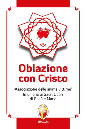 Oblazione con Cristo. «Associazione delle anime vittime». In unione ai Sacri Cuori di Gesù e Maria - Francesco Giorgianni - Libro Editrice Shalom 2018, Il figlio | libraccio.click