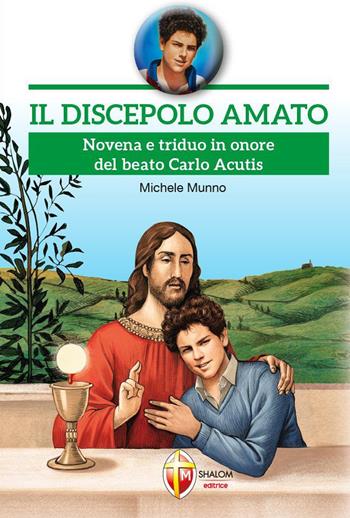 Il discepolo amato. Novena e triduo in onore del beato Carlo Acutis - Michele Munno - Libro Editrice Shalom 2021 | libraccio.click