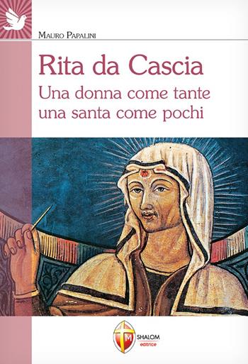 Rita da Cascia. Una donna come tante una santa come pochi - Mauro Papalini - Libro Editrice Shalom 2024, Santi e beati | libraccio.click