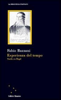 Esperienza del tempo. Studio di Hegel - Fabio Bazzani - Libro Clinamen 2009, La biblioteca d'Astolfo | libraccio.click